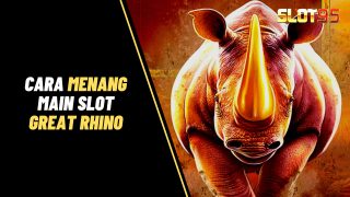 Ini Dia 4 Cara Menang Main Slot Great Rhino Menang Terus