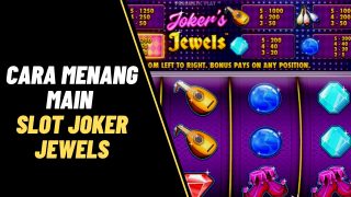 Panduan 4 Cara Menang Main Slot Joker Jewels