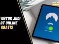 7 VPN untuk Judi Slot Online, GRATIS dan Cepat